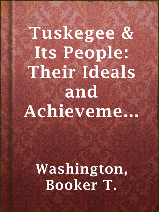 Title details for Tuskegee & Its People: Their Ideals and Achievements by Booker T. Washington - Available